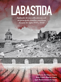 Labastida. Alfonso de Otazu Llana Juan Vidal-Abarca López Igor Basterretxea Kerexeta Esplendor de una villa alavesa y de sus principales familias cosecheras durante los siglos XVII y XVIII